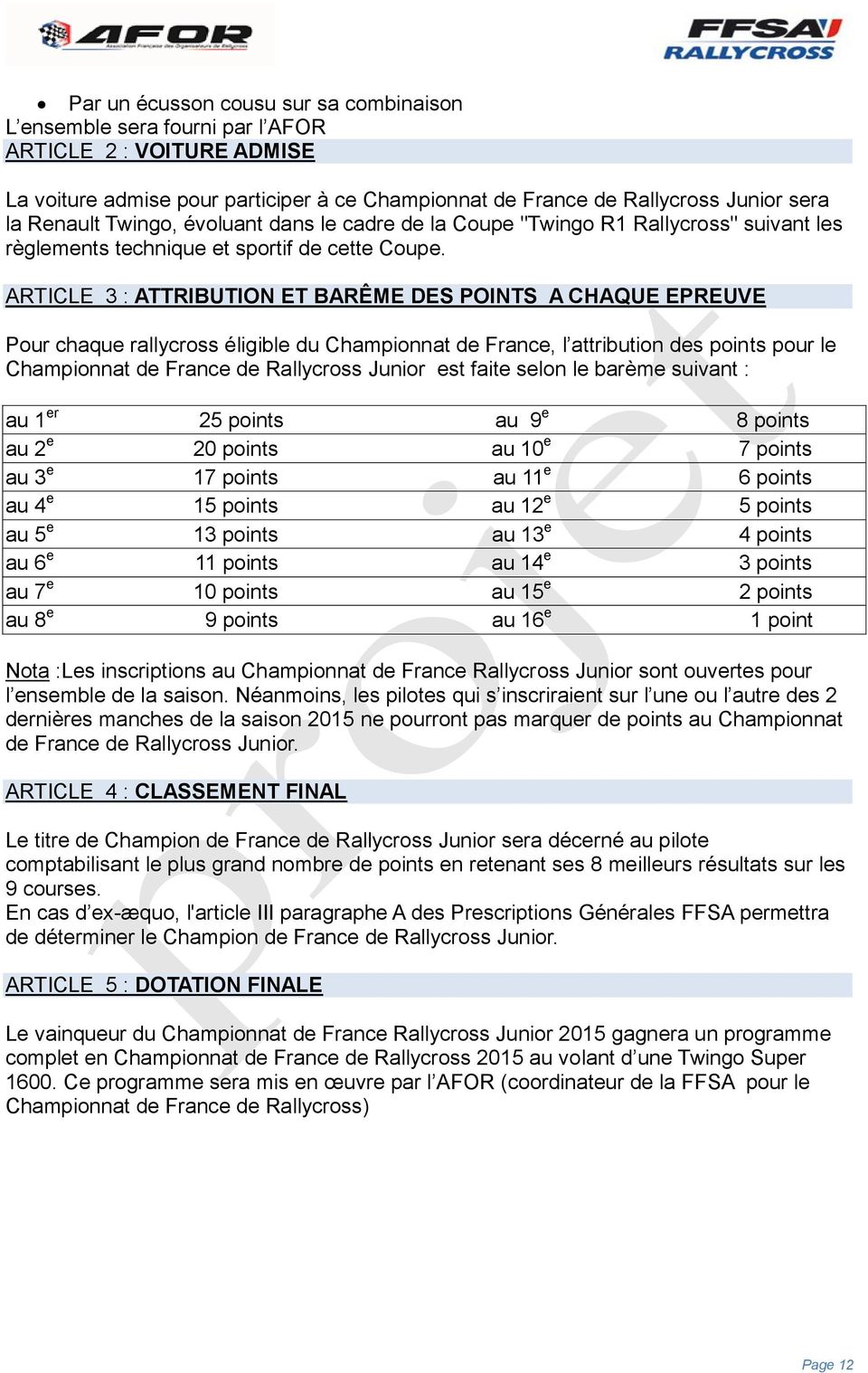ARTICLE 3 : ATTRIBUTION ET BARÊME DES POINTS A CHAQUE EPREUVE Pour chaque rallycross éligible du Championnat de France, l attribution des points pour le Championnat de France de Rallycross Junior est