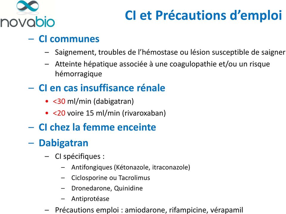 <20 voire 15 ml/min (rivaroxaban) CI chez la femme enceinte Dabigatran CI spécifiques : Antifongiques (Kétonazole,
