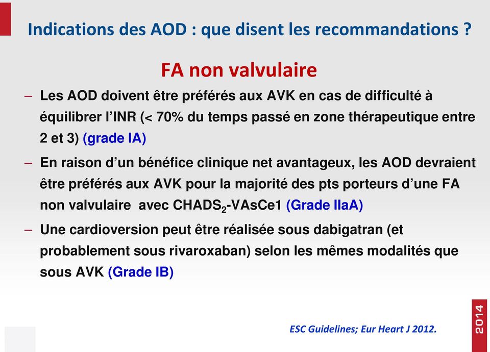 entre 2 et 3) (grade IA) En raison d un bénéfice clinique net avantageux, les AOD devraient être préférés aux AVK pour la majorité des pts