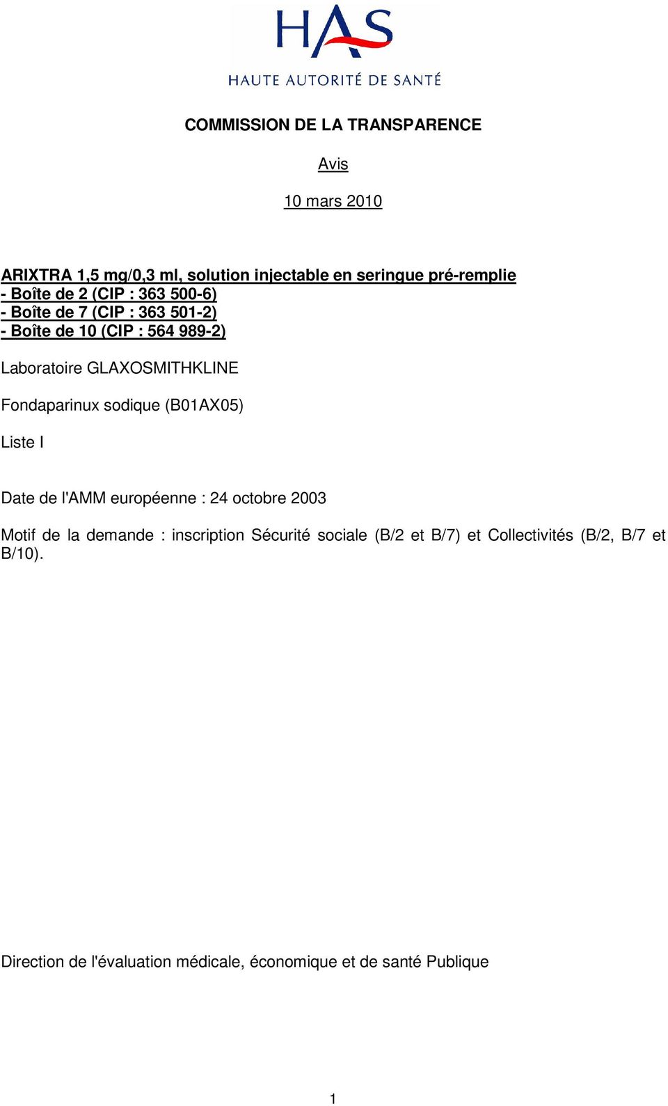 Fondaparinux sodique (B01AX05) Liste I Date de l'amm européenne : 24 octobre 2003 Motif de la demande : inscription
