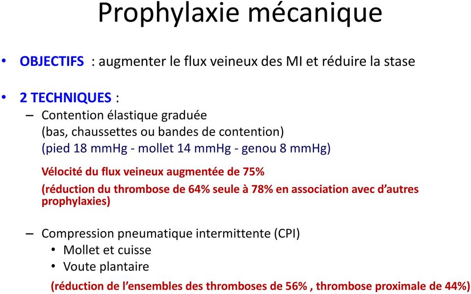 augmentée de 75% (réduction du thrombose de 64% seule à 78% en association avec d autres prophylaxies) Compression