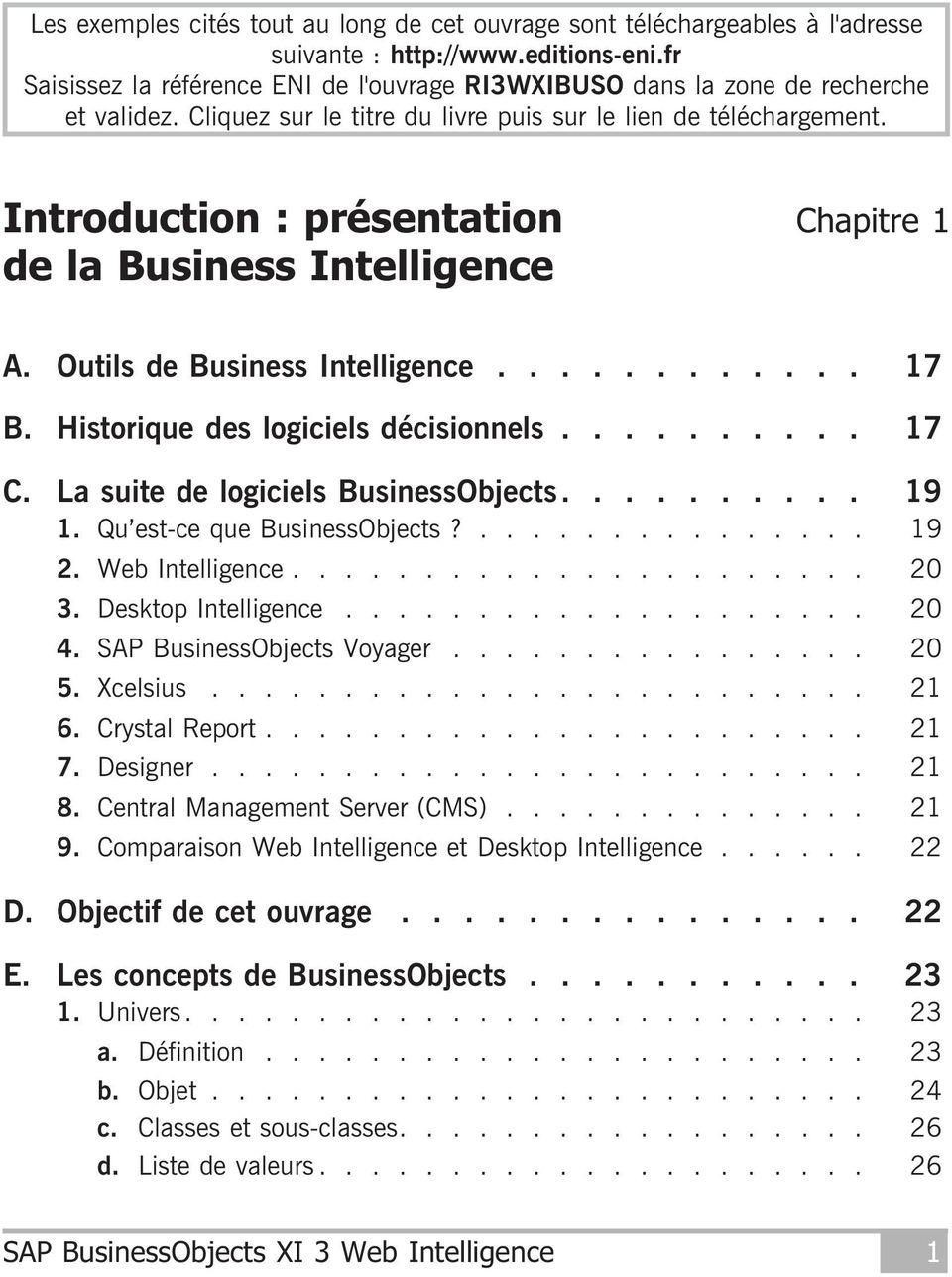 Introduction : présentation de la Business Intelligence Chapitre 1 A. Outils de Business Intelligence............ 17 B. Historique des logiciels décisionnels.......... 17 C.