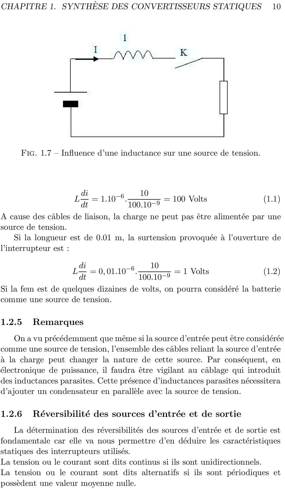 01 m, la surtension provoquée à l ouverture de l interrupteur est : L di dt =0, 10 01.10 6. = 1 Volts (1.2) 100.