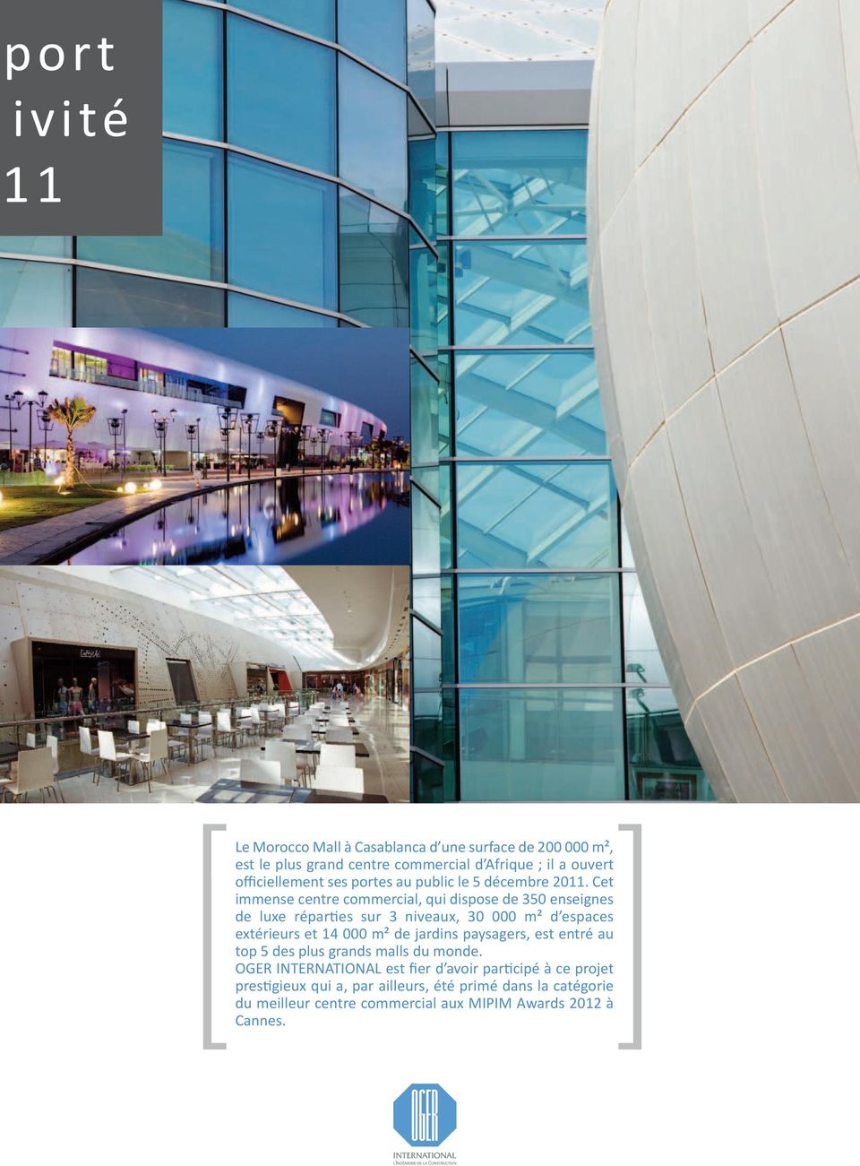 Cet immense centre commercial, qui dispose de 350 enseignes de luxe répares sur 3 niveaux, 30 000 m² d espaces extérieurs et 14 000 m² de