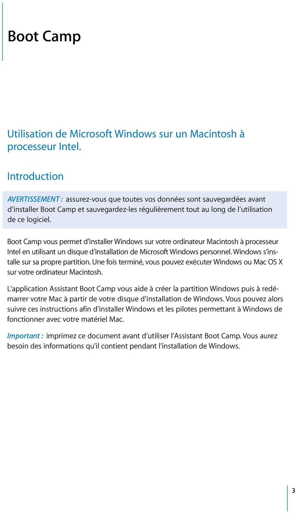 Boot Camp vous permet d installer Windows sur votre ordinateur Macintosh à processeur Intel en utilisant un disque d installation de Microsoft Windows personnel.