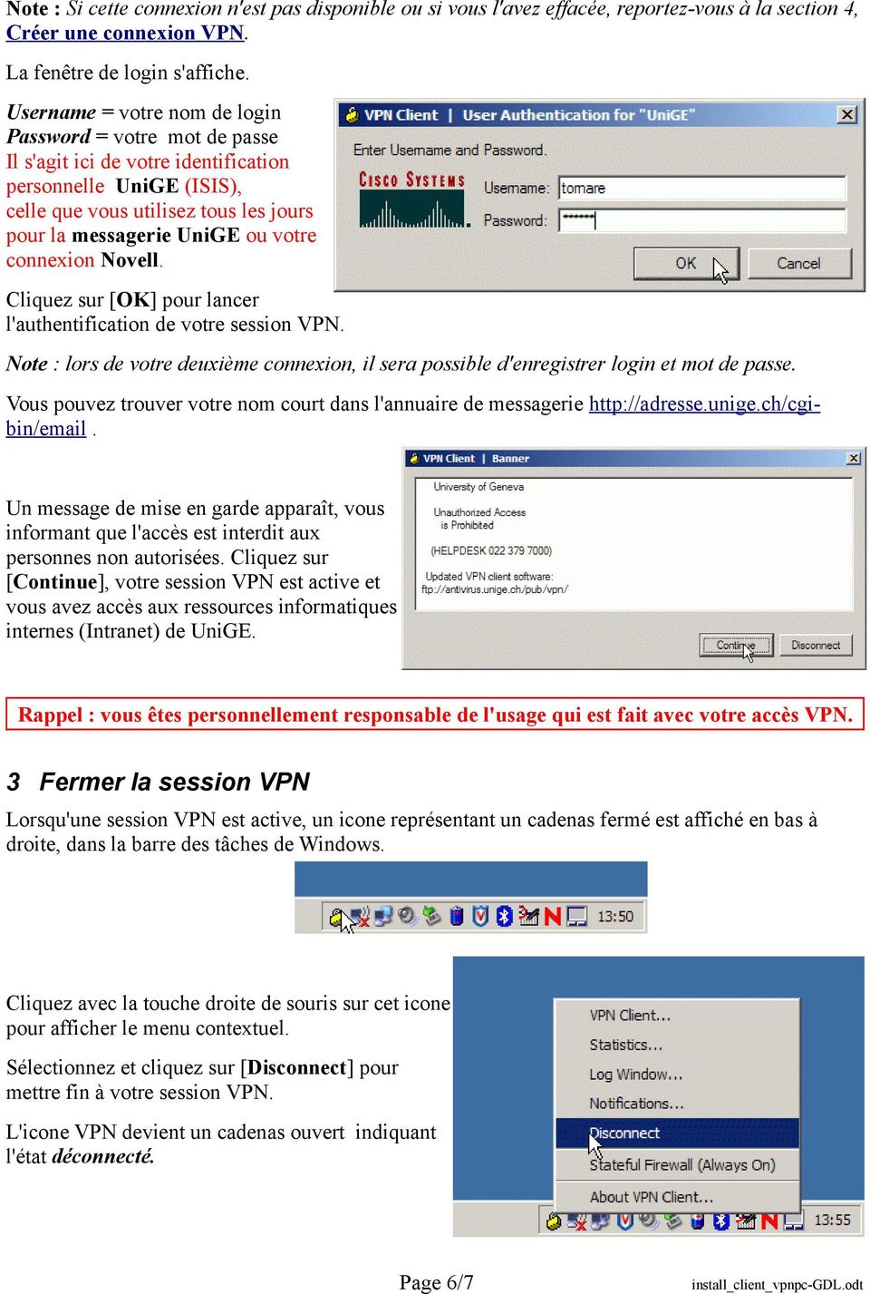 connexion Novell. Cliquez sur [OK] pour lancer l'authentification de votre session VPN. Note : lors de votre deuxième connexion, il sera possible d'enregistrer login et mot de passe.