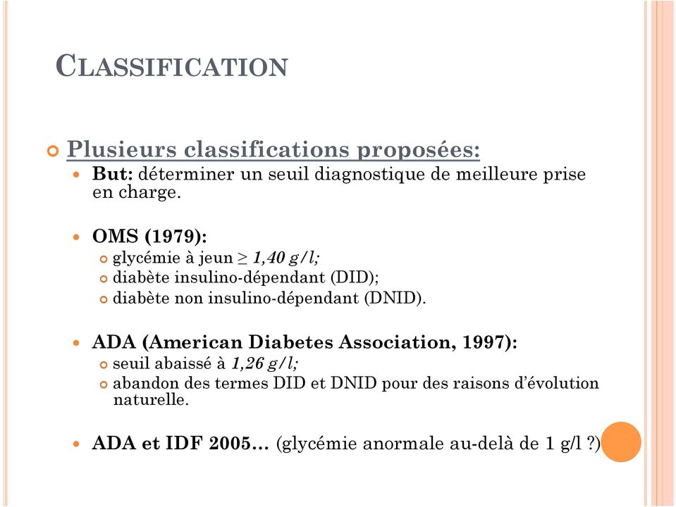 OMS (1979): glycémie à jeun 1,40 g/l; diabète insulino-dépendant (DID); diabète non insulino-dépendant