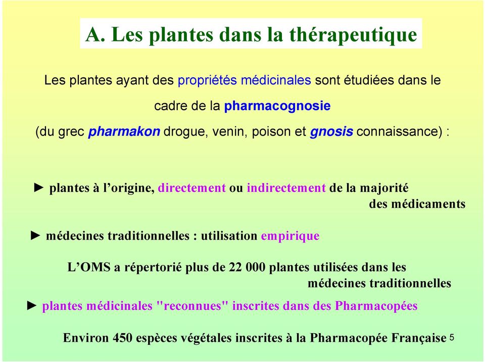 médicaments médecines traditionnelles : utilisation empirique L OMS a répertorié plus de 22 000 plantes utilisées dans les médecines