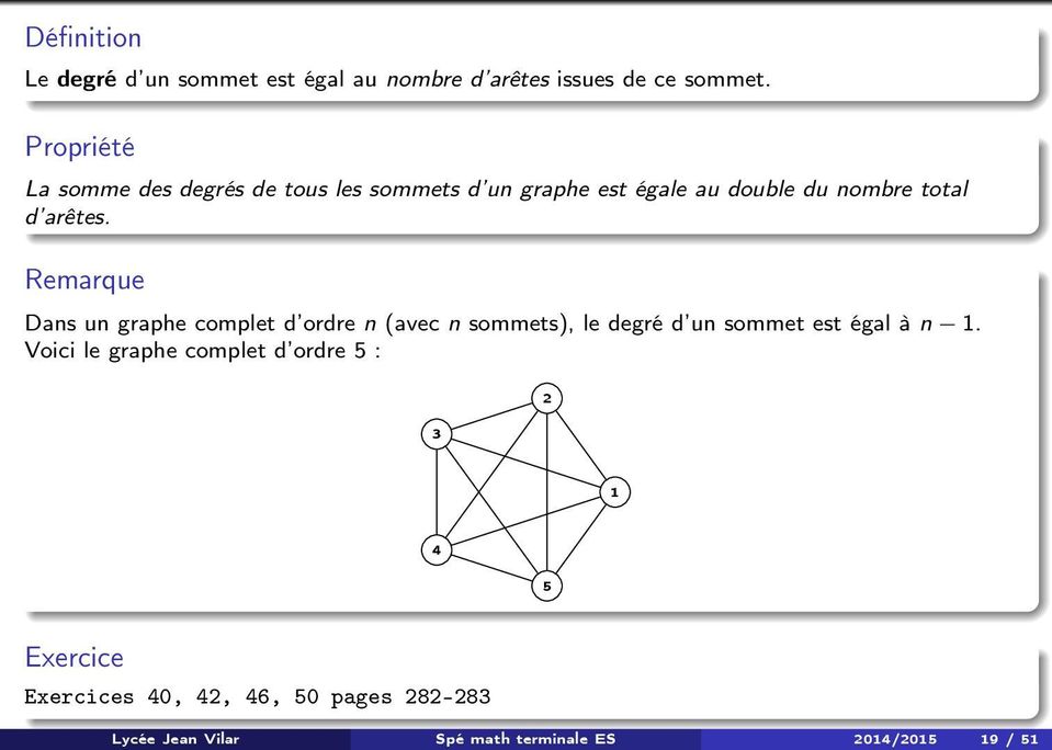 Remarque Dans un graphe complet d ordre n (avec n sommets), le degré d un sommet est égal à n 1.