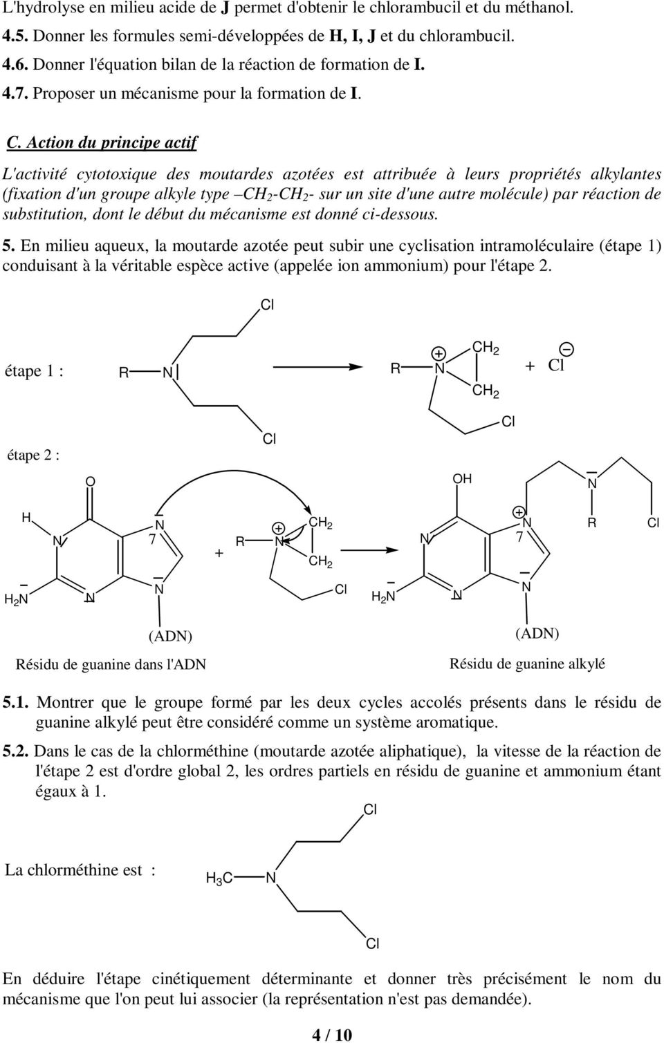 Action du principe actif L'activité cytotoxique des moutardes azotées est attribuée à leurs propriétés alkylantes (fixation d'un groupe alkyle type C 2 -C 2 - sur un site d'une autre molécule) par