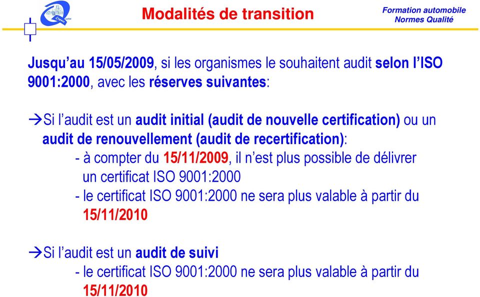 recertification): - à compter du 15/11/2009, il n est plus possible de délivrer un certificat ISO 9001:2000 - le certificat ISO