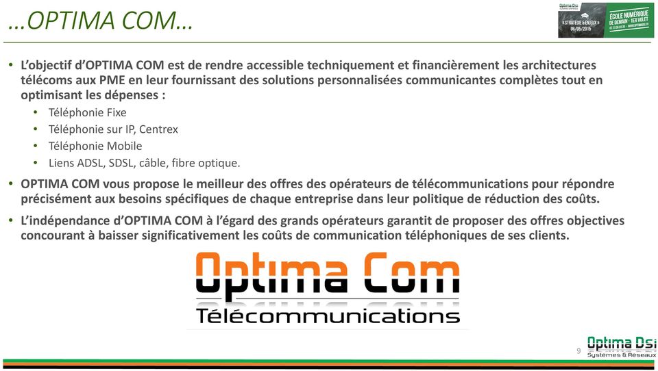 OPTIMA COM vous propose le meilleur des offres des opérateurs de télécommunications pour répondre précisément aux besoins spécifiques de chaque entreprise dans leur politique de