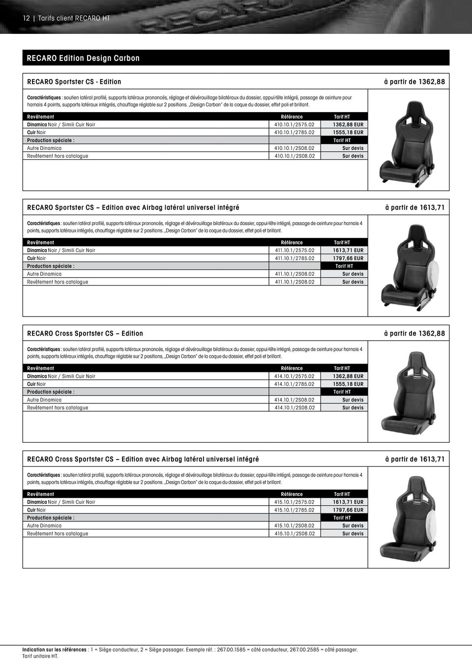 Design Carbon de la coque du dossier, effet poli et brillant. Dinamica Noir / Simili Cuir Noir 410.10.1/2575.02 1362,88 EUR Cuir Noir 410.10.1/2785.02 1555,18 EUR Autre Dinamica 410.10.1/2S08.