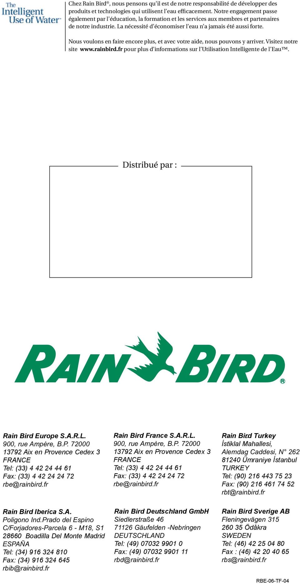 Nous voulons en faire encore plus, et avec votre aide, nous pouvons y arriver. Visitez notre site www.rainbird.fr pour plus d informations sur l Utilisation Intelligente de l Eau.