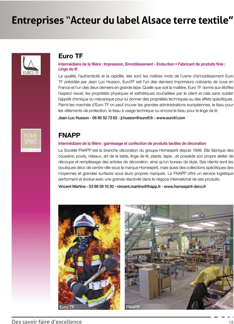 EuroTF est l un des derniers imprimeurs colorants de cuve en France et l un des deux derniers en grande laize.