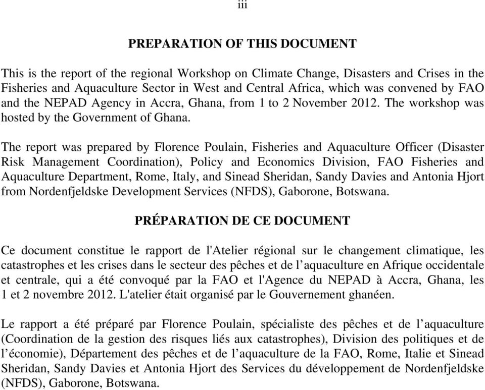 The report was prepared by Florence Poulain, Fisheries and Aquaculture Officer (Disaster Risk Management Coordination), Policy and Economics Division, FAO Fisheries and Aquaculture Department, Rome,