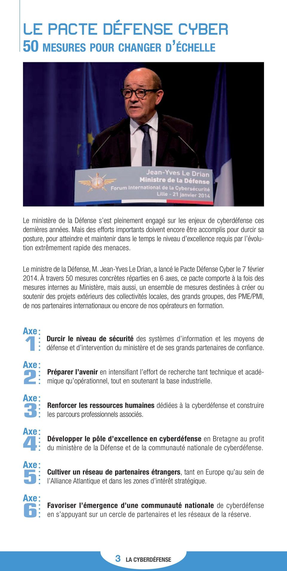 menaces. Le ministre de la Défense, M. Jean-Yves Le Drian, a lancé le Pacte Défense Cyber le 7 février 2014.