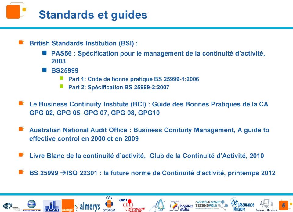02, GPG 05, GPG 07, GPG 08, GPG10 Australian National Audit Office : Business Conituity Management, A guide to effective control en 2000 et en 2009 Livre