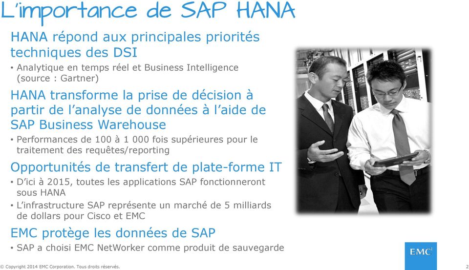 requêtes/reporting Opportunités de transfert de plate-forme IT D ici à 2015, toutes les applications SAP fonctionneront sous HANA L infrastructure SAP représente un