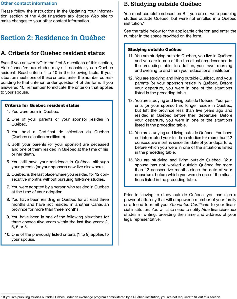 Criteria for Québec resident status Even if you answer NO to the first 3 questions of this section, Aide financière aux études may still consider you a Québec resident.