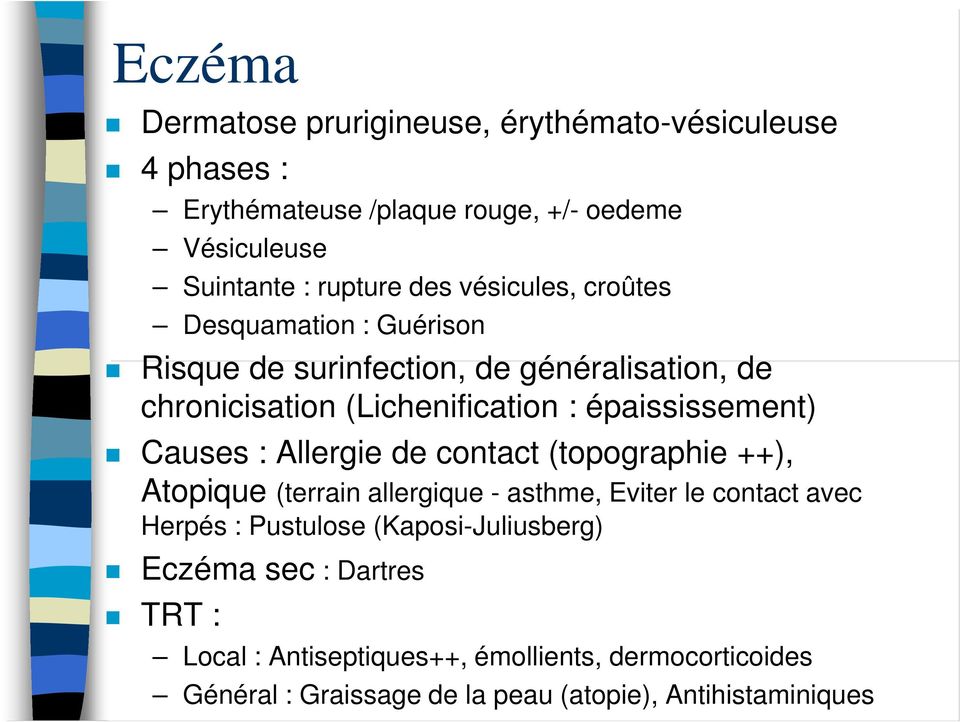 Causes : Allergie de contact (topographie ++), Atopique (terrain allergique - asthme, Eviter le contact avec Herpés : Pustulose
