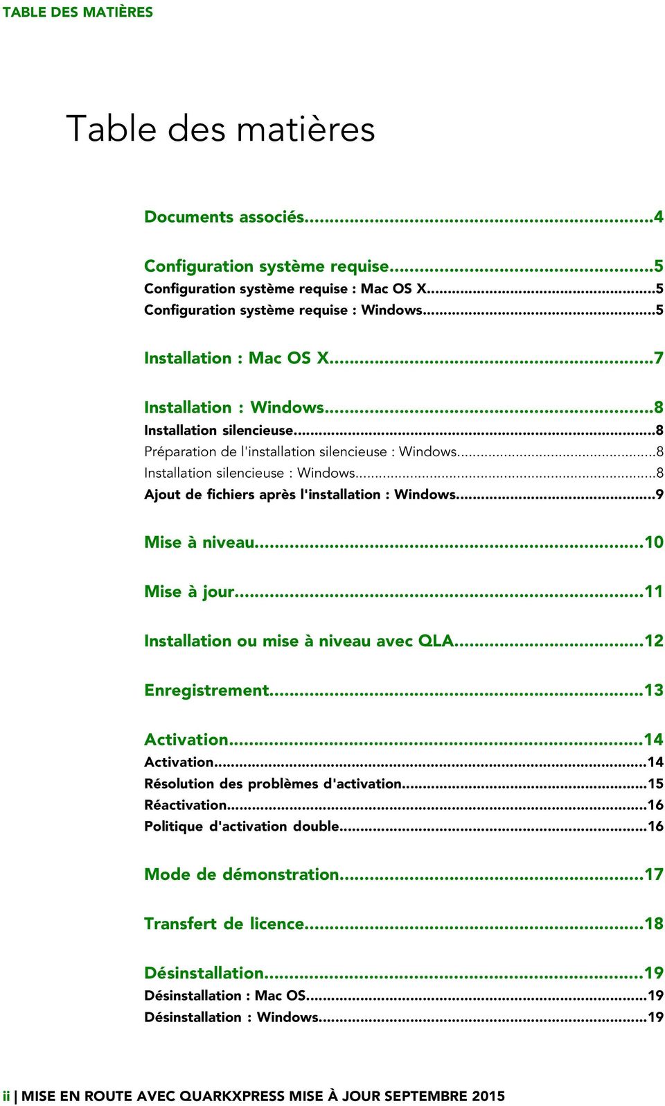 ..8 Ajout de fichiers après l'installation : Windows...9 Mise à niveau...10 Mise à jour...11 Installation ou mise à niveau avec QLA...12 Enregistrement...13 Activation...14 Activation.