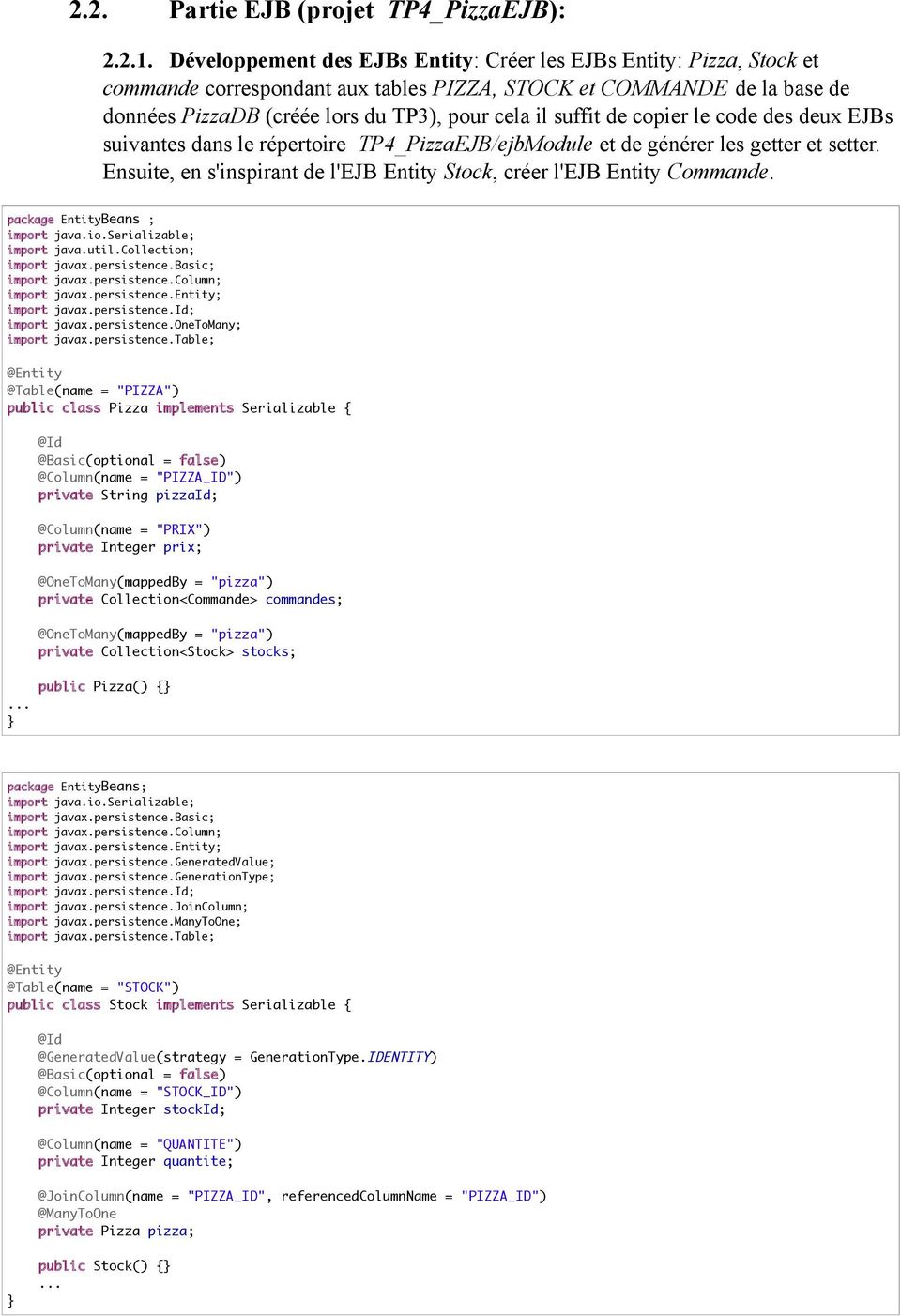 de copier le code des deux EJBs suivantes dans le répertoire TP4_PizzaEJB/ejbModule et de générer les getter et setter. Ensuite, en s'inspirant de l'ejb Entity Stock, créer l'ejb Entity Commande.