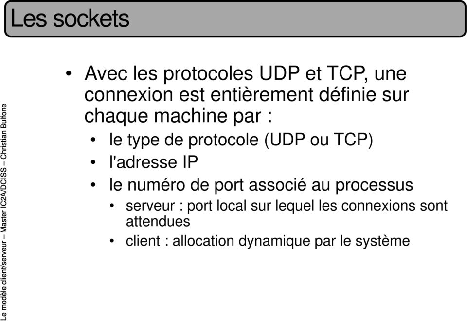 l'adresse IP le numéro de port associé au processus serveur : port local