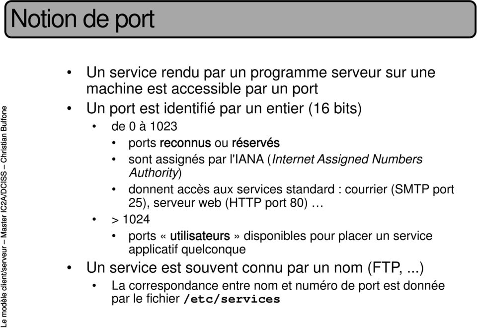 standard : courrier (SMTP port 25), serveur web (HTTP port 80) > 1024 ports «utilisateurs» disponibles pour placer un service applicatif