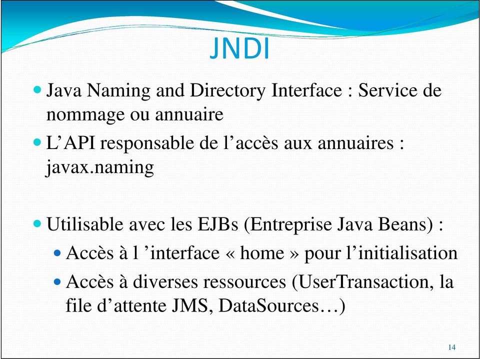 naming Utilisable avec les EJBs (Entreprise Java Beans) : Accès à l interface