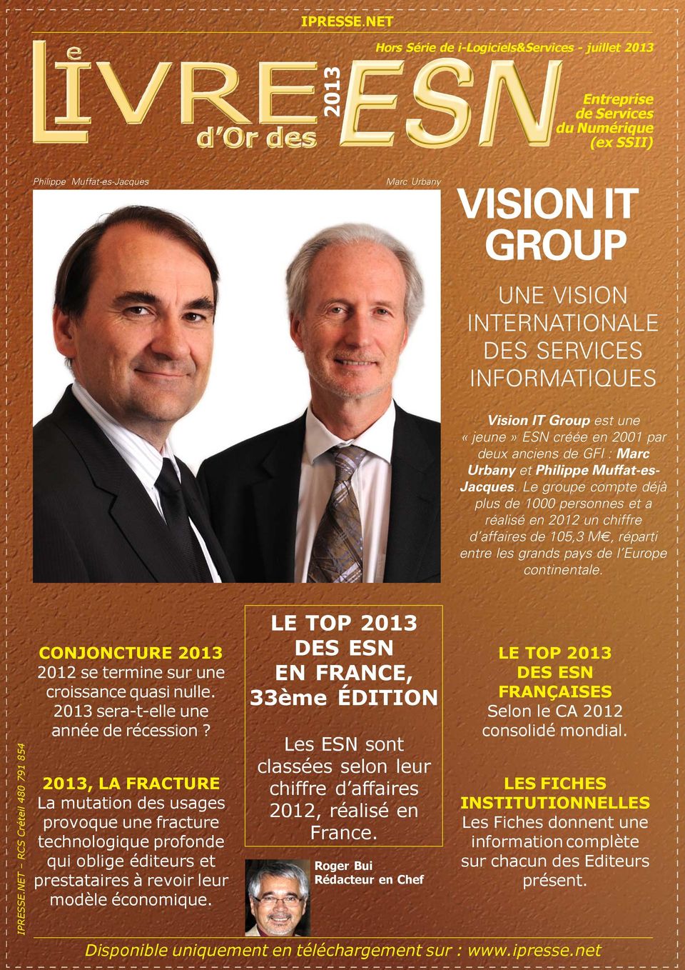 INFORMATIQUES Vision IT Group est une «jeune» ESN créée en 2001 par deux anciens de GFI : Marc Urbany et Philippe Muffat-es- Jacques.