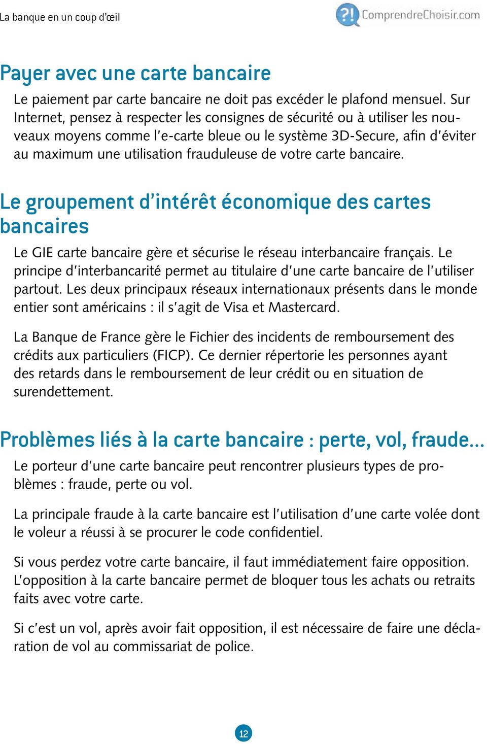 votre carte bancaire. Le groupement d intérêt économique des cartes bancaires Le GIE carte bancaire gère et sécurise le réseau interbancaire français.