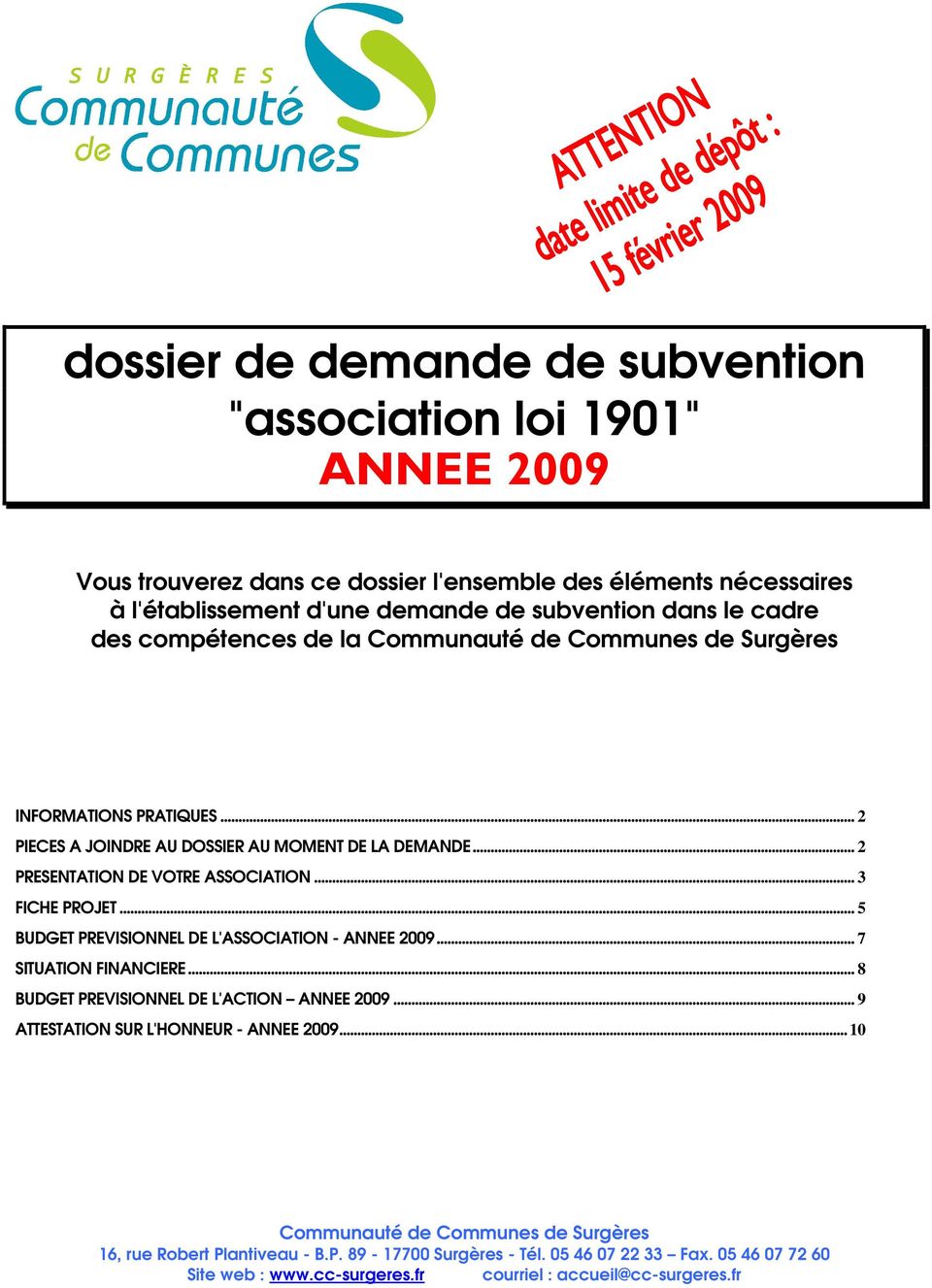 .. 3 FICHE PROJET... 5 BUDGET PREVISIONNEL DE L'ASSOCIATION - ANNEE 2009... 7 SITUATION FINANCIERE... 8 BUDGET PREVISIONNEL DE L'ACTION ANNEE 2009... 9 ATTESTATION SUR L'HONNEUR - ANNEE 2009.