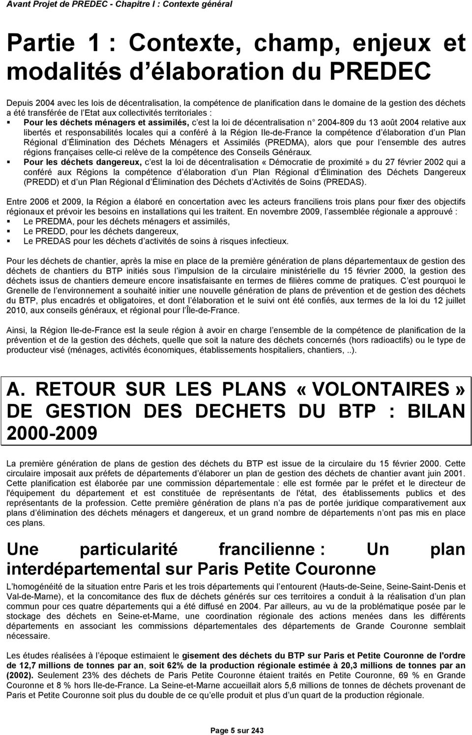 2004-809 du 13 août 2004 relative aux libertés et responsabilités locales qui a conféré à la Région Ile-de-France la compétence d élaboration d un Plan Régional d Élimination des Déchets Ménagers et