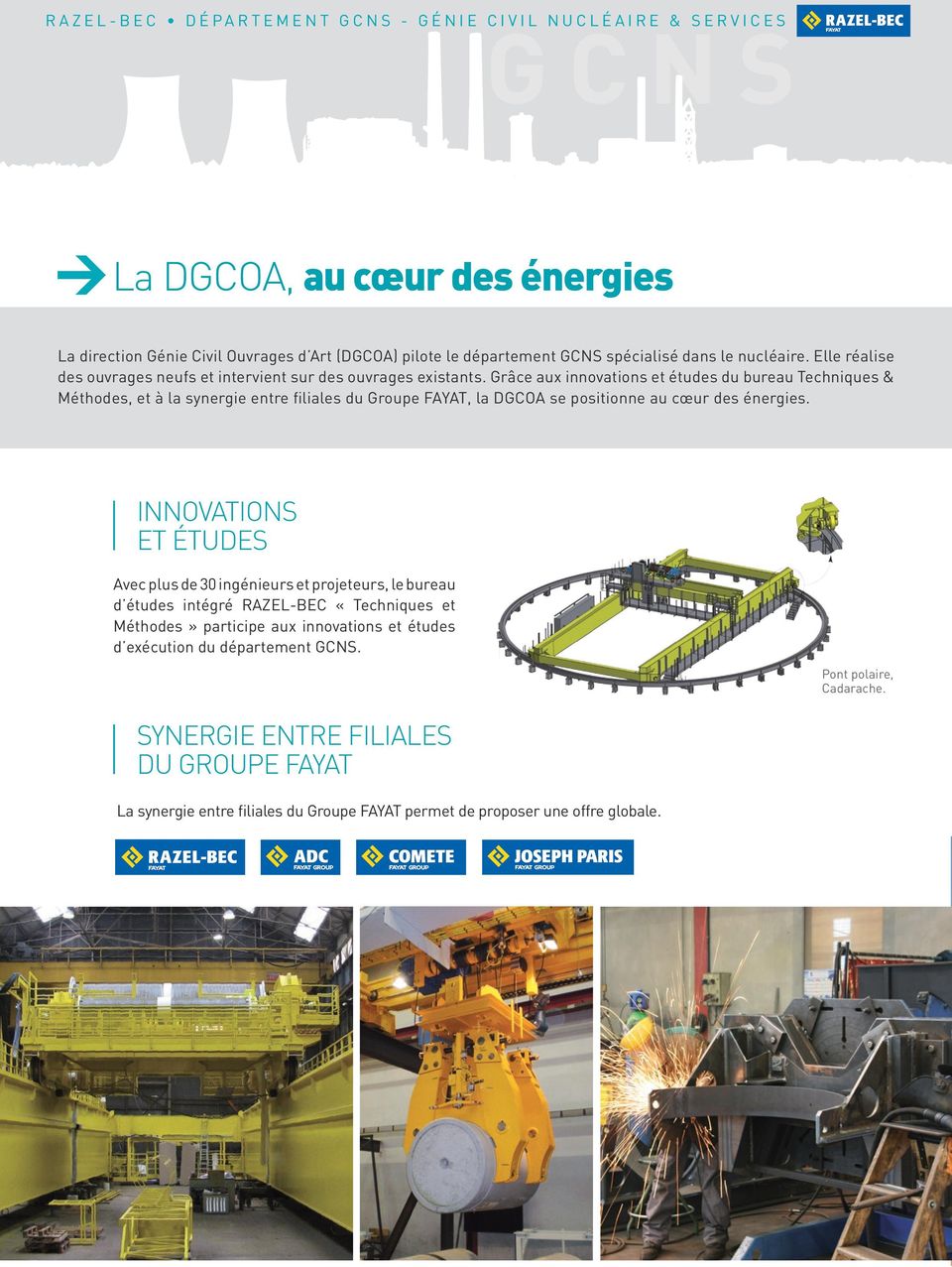 Grâce aux innovations et études du bureau Techniques & Méthodes, et à la synergie entre filiales du Groupe FAYAT, la DGCOA se positionne au cœur des énergies.