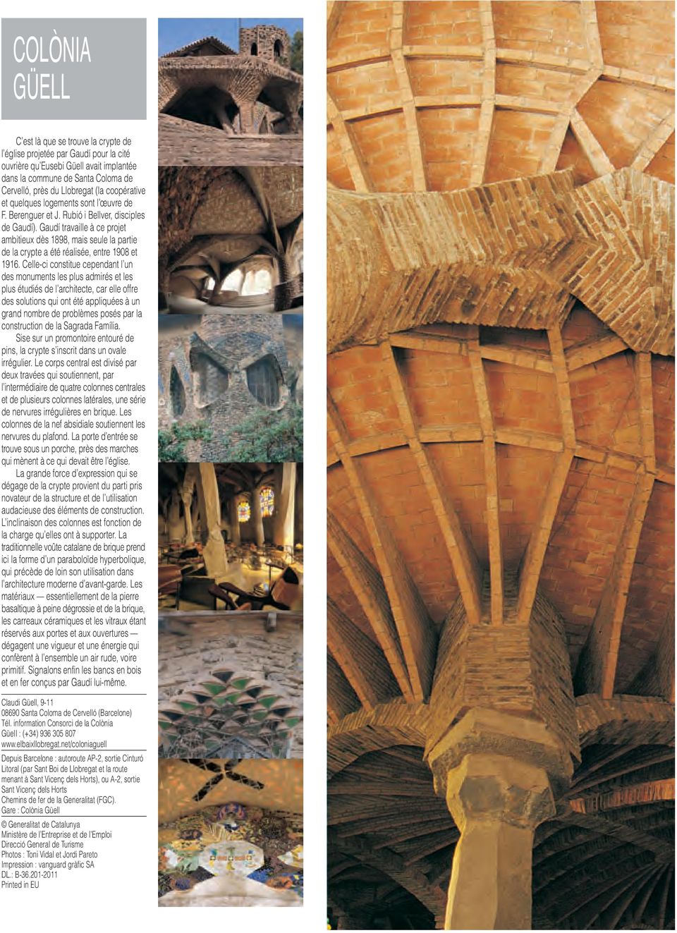 Gaudí travaille à ce projet ambitieux dès 1898, mais seule la partie de la crypte a été réalisée, entre 1908 et 1916.