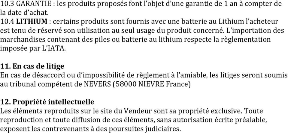 L importation des marchandises contenant des piles ou batterie au lithium respecte la règlementation imposée par L IATA. 11.