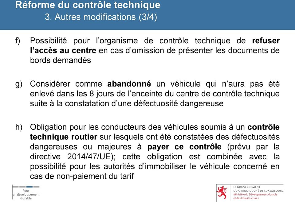 dangereuse h) Obligation pour les conducteurs des véhicules soumis à un contrôle technique routier sur lesquels ont été constatées des défectuosités dangereuses ou majeures à