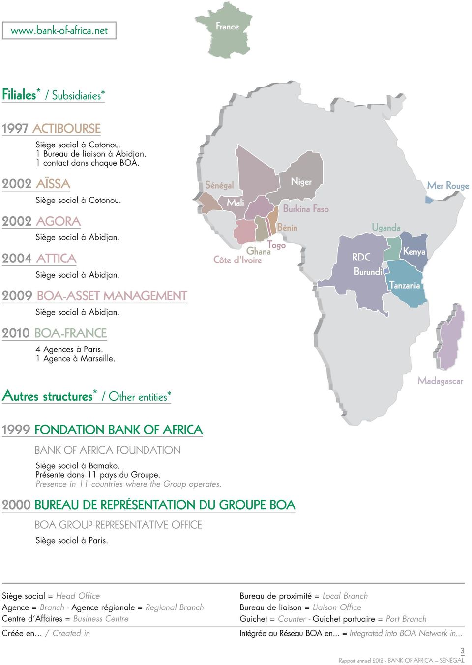 Autres structures* / Other entities* 1999 FONDATION BANK OF AFRICA BANK OF AFRICA FOUNDATION Siège social à Bamako. Présente dans 11 pays du Groupe. Presence in 11 countries where the Group operates.