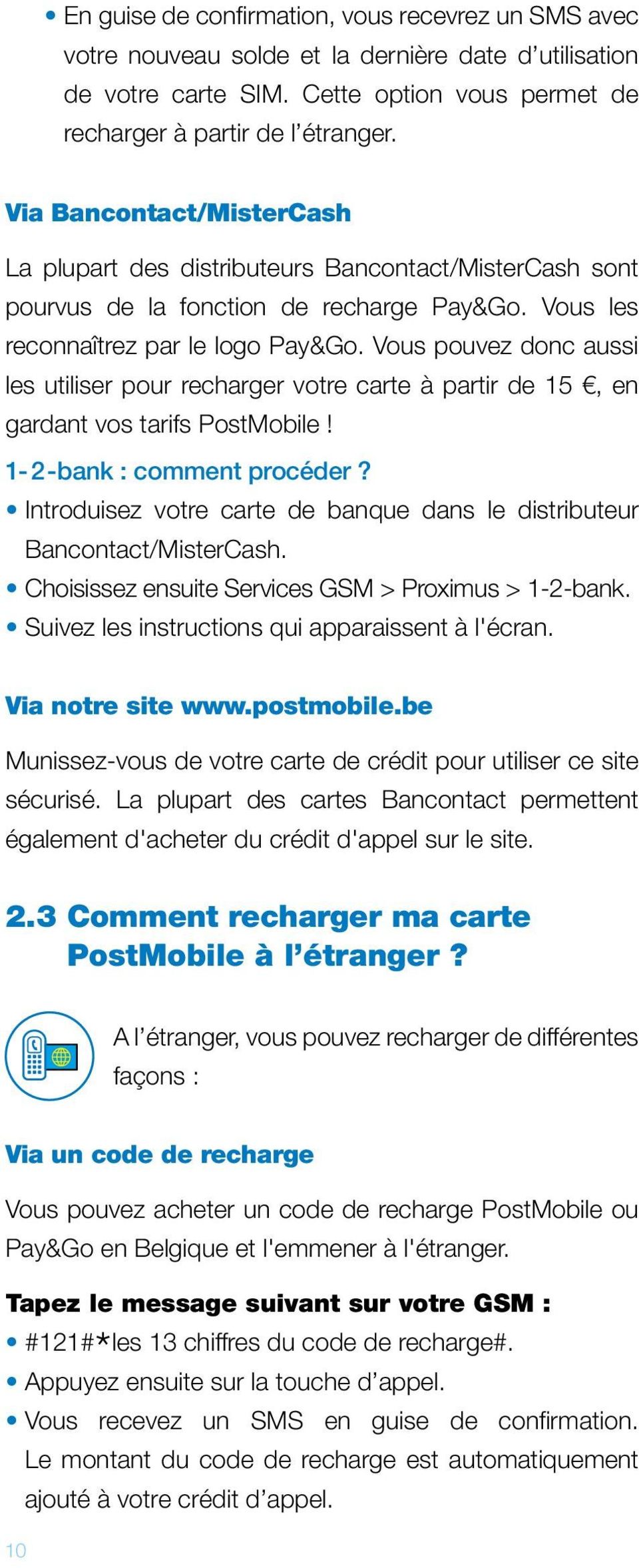 Vous pouvez donc aussi les utiliser pour recharger votre carte à partir de 15, en gardant vos tarifs PostMobile! 1-2-bank : comment procéder?