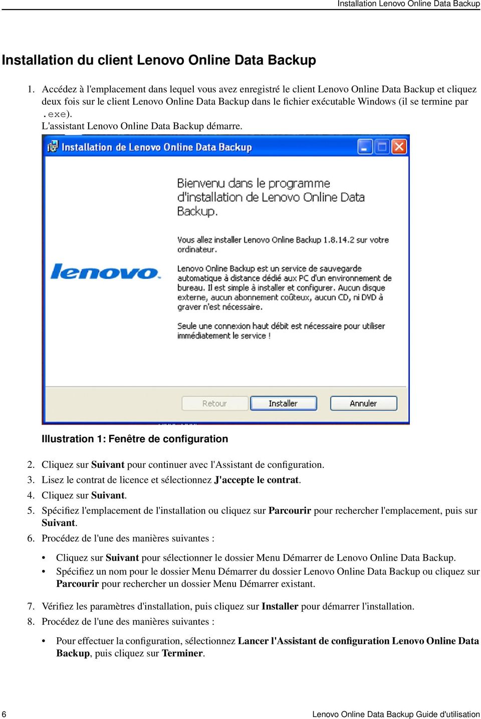 termine par.exe). L'assistant Lenovo Online Data Backup démarre. Illustration 1: Fenêtre de configuration 2. Cliquez sur Suivant pour continuer avec l'assistant de configuration. 3.