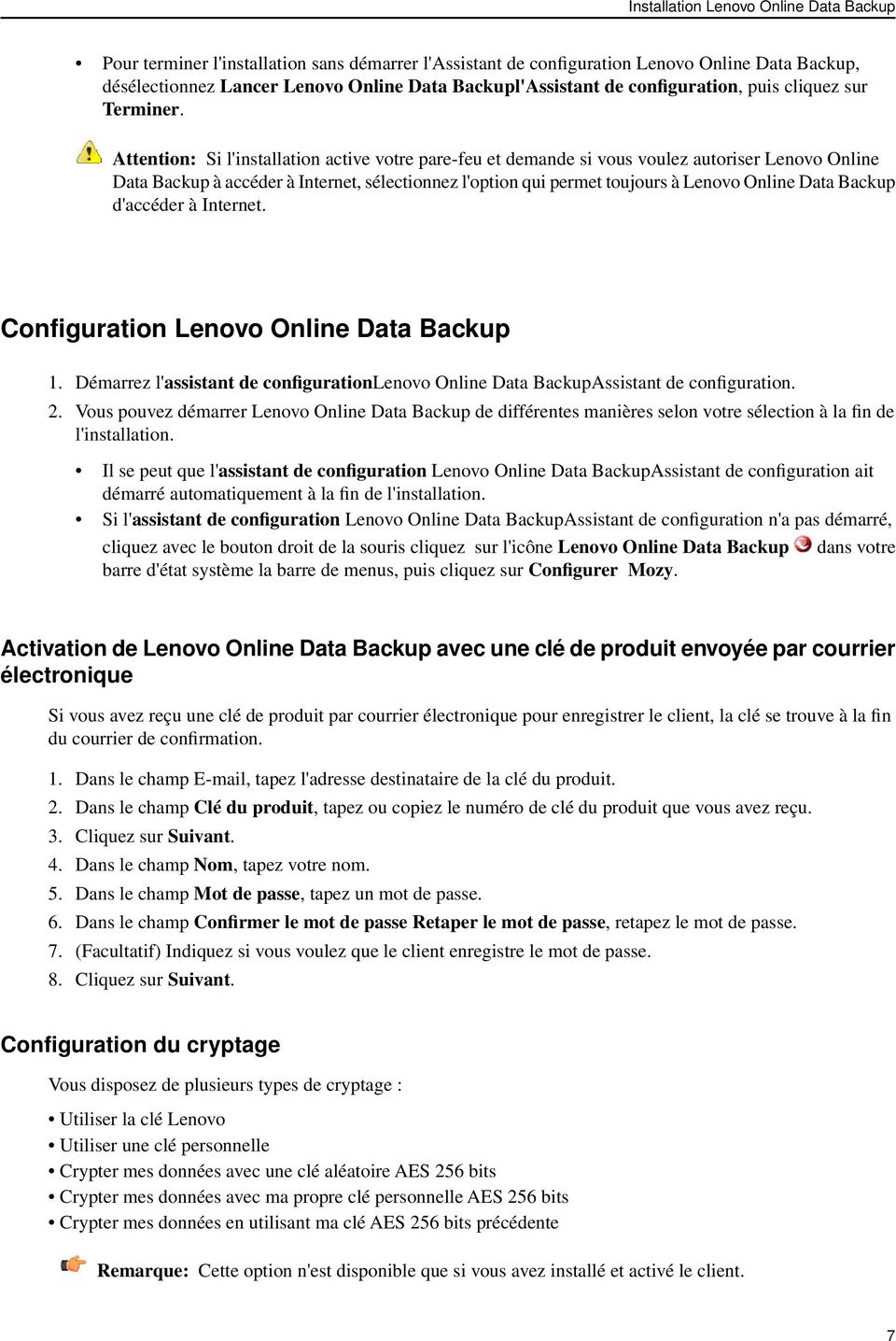 Attention: Si l'installation active votre pare-feu et demande si vous voulez autoriser Lenovo Online Data Backup à accéder à Internet, sélectionnez l'option qui permet toujours à Lenovo Online Data