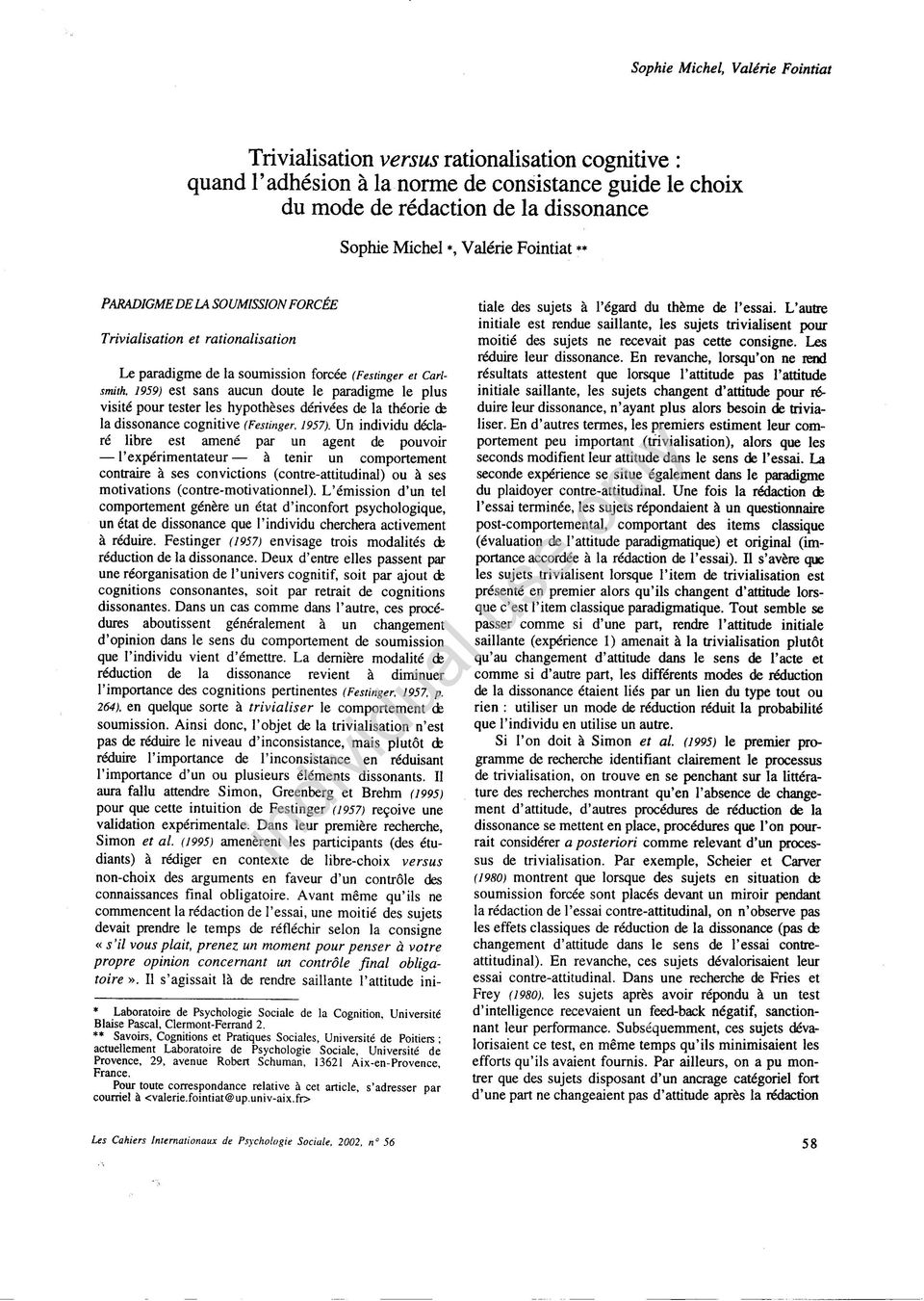1959) est sans aucun doute le paradigme le plus visité pour tester les hypothèses dérivées de la théorie ds la dissonance cognitive (Festinger, 1957).