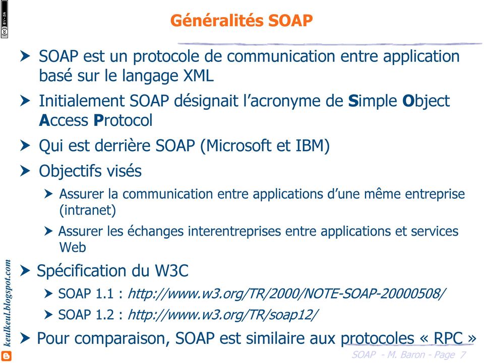 une même entreprise (intranet) Assurer les échanges interentreprises entre applications et services Web Spécification du W3C SOAP 1.