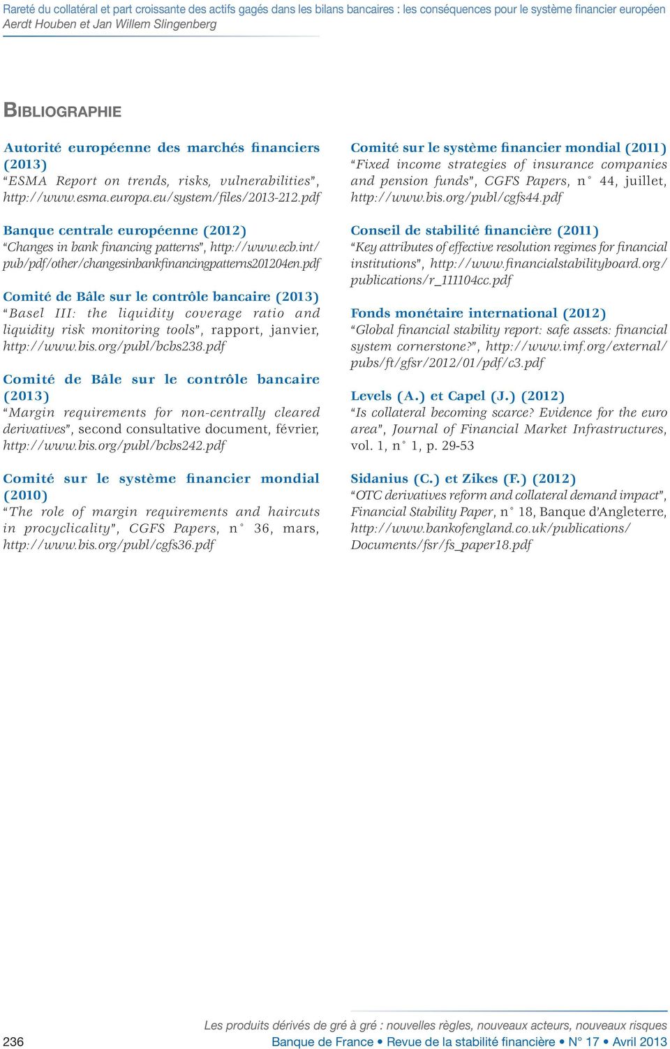 pdf Comité de Bâle sur le contrôle bancaire (2013) Basel III: the liquidity coverage ratio and liquidity risk monitoring tools, rapport, janvier, http://www.bis.org/publ/bcbs238.
