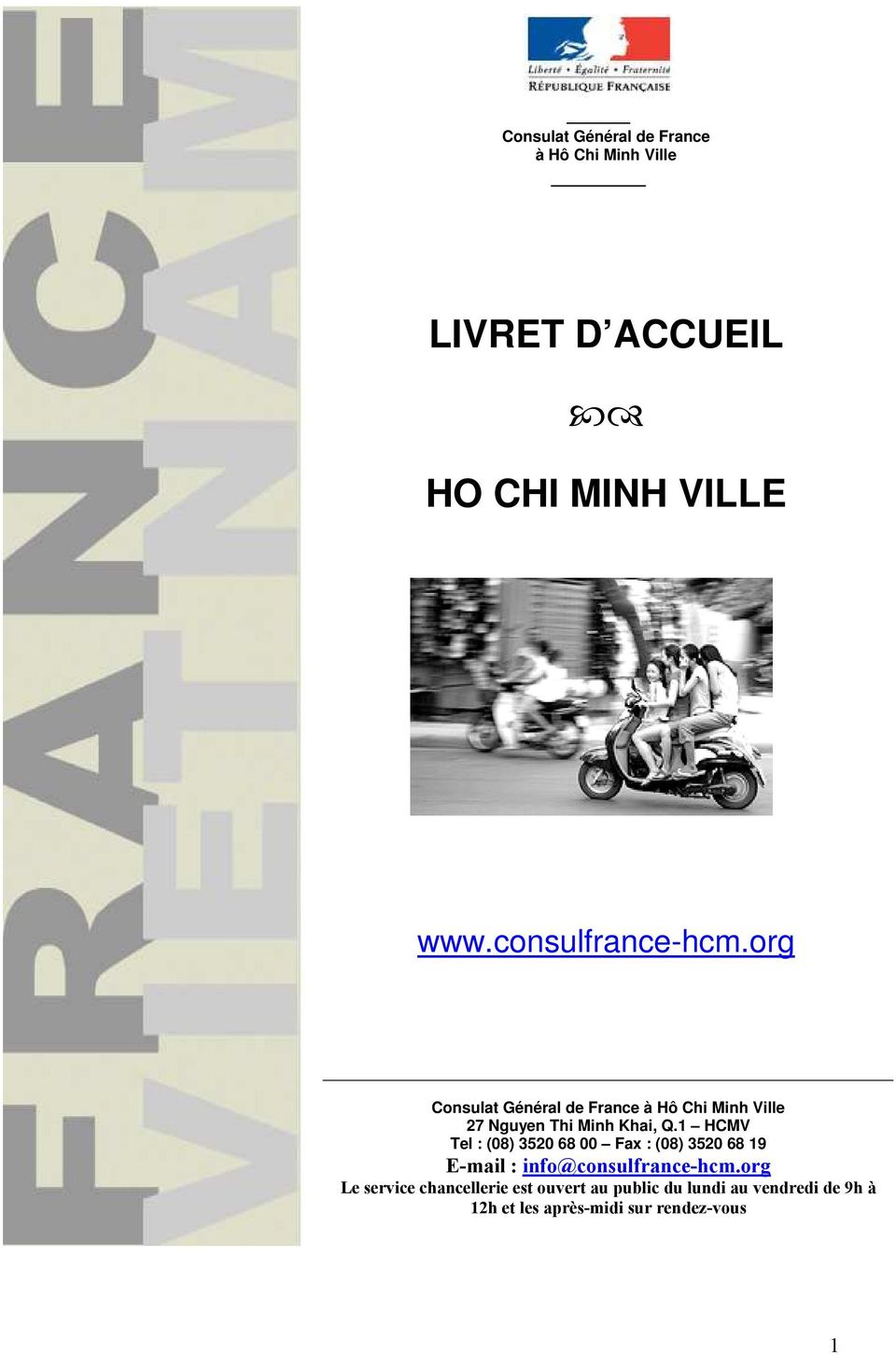 1 HCMV Tel : (08) 3520 68 00 Fax : (08) 3520 68 19 E-mail : info@consulfrance-hcm.