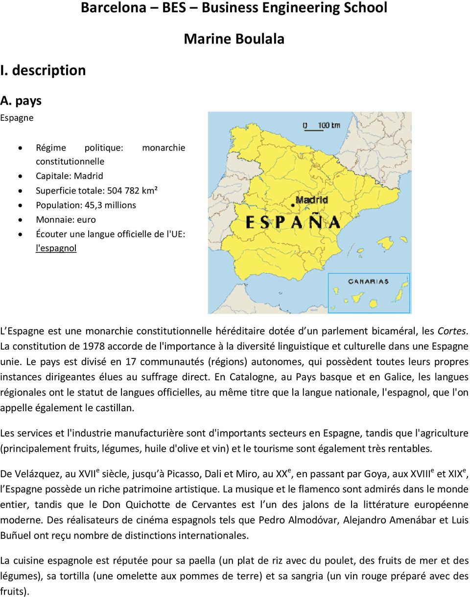 Espagne est une monarchie constitutionnelle héréditaire dotée d un parlement bicaméral, les Cortes.