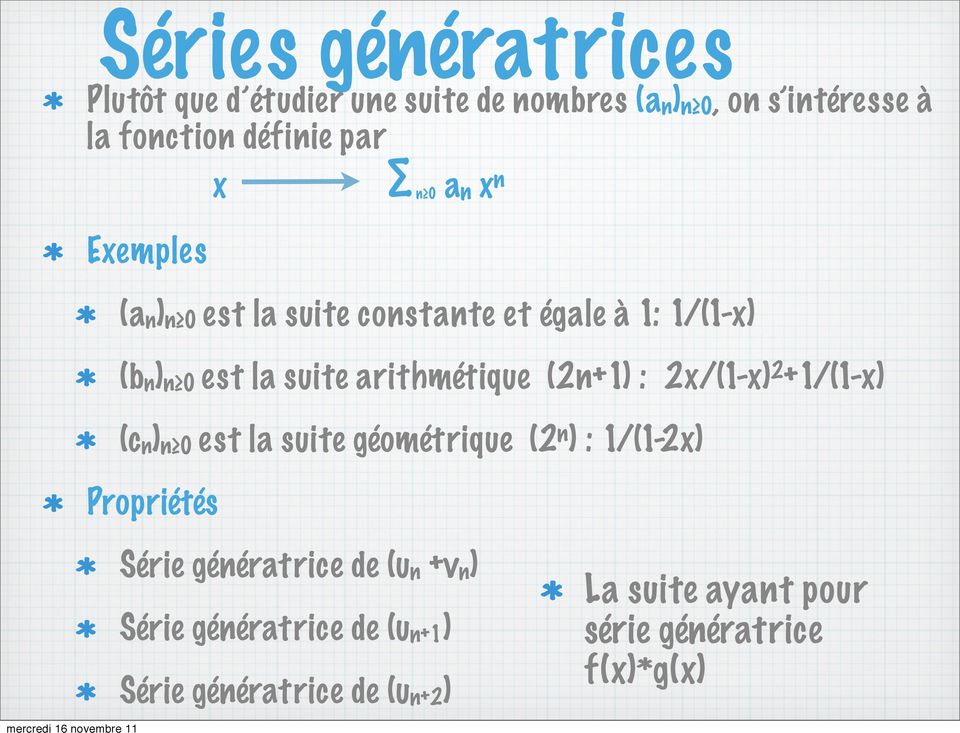 (2n+1) : 2x/(1-x) 2 +1/(1-x) (cn)n 0 est la suite géométrique (2 n ) : 1/(1-2x) Propriétés Série génératrice de