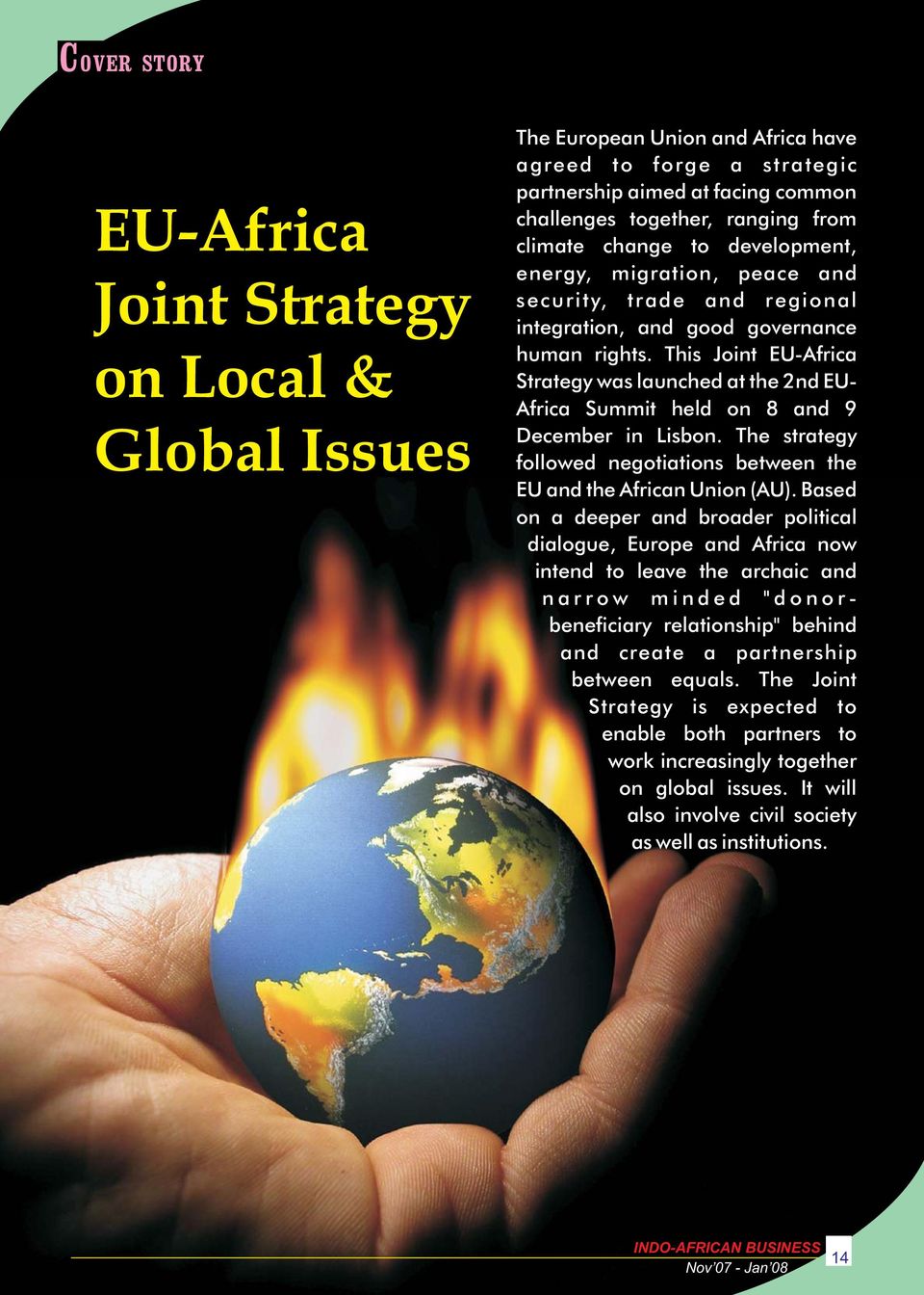 This Joint EU-Africa Strategy was launched at the 2nd EU- Africa Summit held on 8 and 9 December in Lisbon. The strategy followed negotiations between the EU and the African Union (AU).