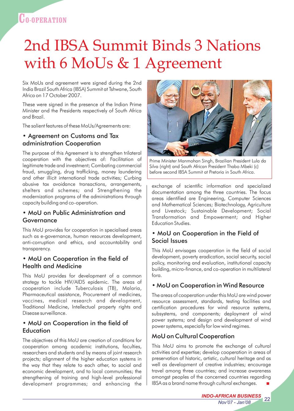 The salient features of these MoUs/Agreements are: Agreement on Customs and Tax administration Cooperation The purpose of this Agreement is to strengthen trilateral cooperation with the objectives